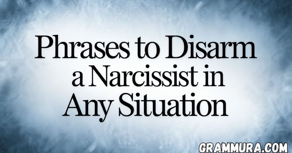 Phrases to Disarm a Narcissist in Any Situation