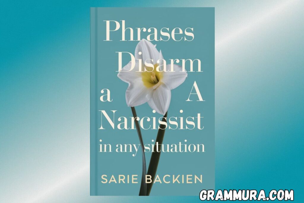 Phrases to Disarm a Narcissist in Any Situation